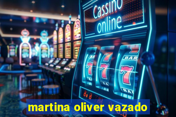 martina oliver vazado